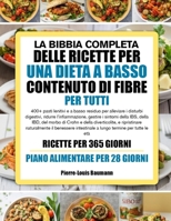 LA BIBBIA COMPLETA DELLE RICETTE PER UNA DIETA A BASSO CONTENUTO DI FIBRE PER TUTTI: 400+ pasti lenitivi e a basso residuo per alleviare i disturbi ... del morbo di Crohn e della (Italian Edition) B0GYPLMSHJ Book Cover