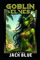 Goblin Elves: An Isekai Fantasy B0D6G9G1GZ Book Cover