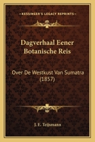 Dagverhaal Eener Botanische Reis: Over De Westkust Van Sumatra (1857) 1166721264 Book Cover