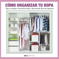 C�mo Organizar Tu Ropa: tips y consejos - accesorios �tiles - aprovechar bien los espacios 9876109871 Book Cover