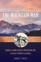 The Lady and the Mountain Man: The Unlikely Friendship of Isabella Bird and Rocky Mountain Jim 149304592X Book Cover