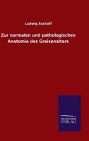 Zur normalen und pathologischen Anatomie des Greisenalters 3846023752 Book Cover