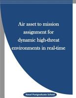 Air asset to mission assignment for dynamic high-threat environments in real-time 1523264977 Book Cover