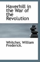 Haverhill in the War of the Revolution 1113272961 Book Cover