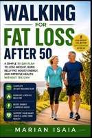 Walking for Fat Loss After 50: A Simple 30-Day Plan to Lose Weight, Burn Belly Fat, Boost Energy, and Improve Health Without the Gym B0GZ4N9Y5K Book Cover