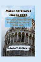 Milan 30 Travel Hacks 2023: The Local Travel Guide Book for your trip to Milan Italy B0C9G77SSJ Book Cover