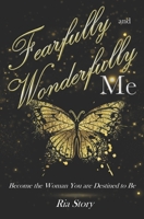 Fearfully and Wonderfully Me: Become the Woman You are Destined to Be B088GGDZTD Book Cover