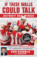 If These Walls Could Talk: Detroit Red Wings: Stories from the Detroit Red Wings Ice, Locker Room, and Press Box 162937461X Book Cover