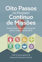 Oito Passos no Processo Contínuo de Missões: Construindo uma ponte da igreja para o campo missionário B0CPNBG9HL Book Cover