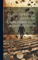 Die Gl�ubigerversammlung Im Schweizerischen Konkursrecht 1022528556 Book Cover