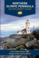 Northern Olympic Peninsula - An Explorer's Guide 1733598391 Book Cover