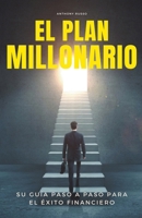 El Plan Millonario: Su Guía Paso a Paso para el Éxito Financiero B0CVJSV48D Book Cover