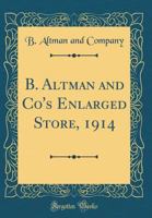 B. Altman and Co's Enlarged Store, 1914 026587257X Book Cover