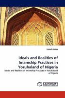 Ideals and Realities of Imamship Practices in Yorubaland of Nigeria: Ideals and Realities of Imamship Practices in Yorubaland of Nigeria 3843371393 Book Cover