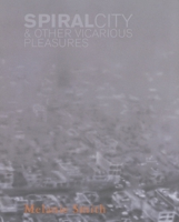 Melanie Smith: Spiral City & Other Vicarious Pleasures 9689056077 Book Cover
