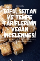 Tofu, Seitan Ve Tempe Tarİflerİnİn Vegan İncelenmesİ 1835643051 Book Cover