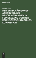 Der Entschädigungsanspruch Aus Beschlagnahmen in Feindesland Vor Der Reichsentschädigungs-kommission 3112372891 Book Cover