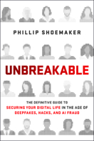 Unbreakable: The Definitive Guide to Securing Your Digital Life in the Age of Deepfakes, Hacks and AI Fraud 1394445547 Book Cover