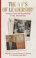 The 4 F's of Leadership: Lessons from the Battlefield to the Boardroom B0BV1XT4XJ Book Cover