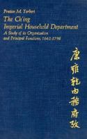 The Ch'ing Imperial Household Department the Ch'ing Imperial Household Department: A Study of Its Organization and Principal Functions, 1662-17a Study of Its Organization and Principal Functions, 1662 0674127617 Book Cover
