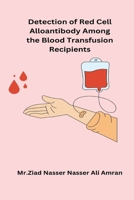 Detection of Red Cell Alloantibody Among the Blood Transfusion Recipients 8629942002 Book Cover