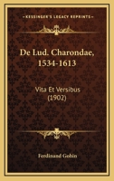 De Lud. Charondae, 1534-1613: Vita Et Versibus (1902) 116040397X Book Cover