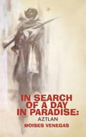 In Search of a Day in Paradise: Aztlan 1475957386 Book Cover