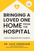 Bringing a Loved One Home From the Hospital: A How-to Manual for New Caregivers B0CHKTDZT4 Book Cover