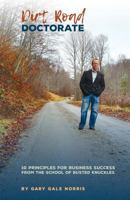 Dirt Road Doctorate: 10 Principles for Business Success from the School of Busted Knuckles 1542662125 Book Cover