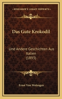 Das Gute Krokodil: Und Andere Geschichten Aus Italien (1893) 1167610709 Book Cover