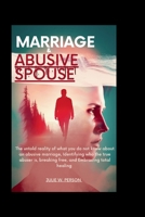 Marriage and Abusive Spouse: The untold reality of what you do not know about an abusive marriage, Identifying who the true abuser is, breaking free, and Embracing total healing B0CQ45WSNV Book Cover