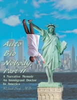 Auto Bio Nobody Part Ii a Narrative Memoir: An Immigrant Doctor in America 1982271809 Book Cover