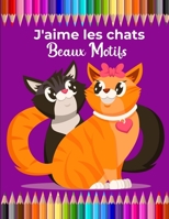 J'aime les chats Beaux motifs: 100 chats uniques pour les amoureux des chats B0884BK36L Book Cover