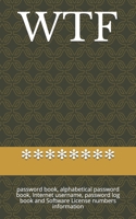 WTF: password book, alphabetical password book, Internet username, password log book and Software License numbers information 1673550657 Book Cover
