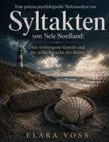 Eine präzise psychologische Tiefenanalyse von Syltakten von Nele Nordland: Über verborgene Gewalt und die stille Sprache der Küste B0GY5B7BR5 Book Cover