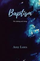 Baptism: On sinking and rising 1548775460 Book Cover