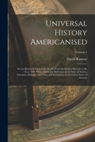 Universal History Americanised: Or, an Historical View of the World, from the Earliest Records to the Year 1808. with a Particular Reference to the State of Society, Literature, Religion, and Form of  B0BMH5JLD4 Book Cover