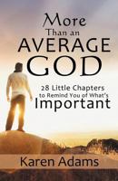 More Than an Average God : 28 Little Chapters to Remind You of What’s Important 1475967268 Book Cover