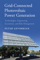 Grid-Connected Photovoltaic Power Generation: Technologies, Engineering Economics, and Risk Management 1107181321 Book Cover