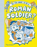 So You Want to be a Roman Soldier 0500651833 Book Cover