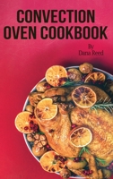 Convection Oven Cookbook: Crispy, Delicious and Easy Recipes that anyone can cook on a budget. Quick Meals in Less Time and Easy Cooking Techniques. 1801149127 Book Cover