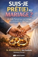 SUIS-JE PRÊT(E) AU MARIAGE ?: Un Guide Pastoral pour tous ceux qui sont à la frontière de cette étape (French Edition) B0GWWVGWTP Book Cover