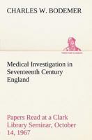 Medical Investigation in Seventeenth Century England Papers Read at a Clark Library Seminar, October 14, 1967 3849184064 Book Cover