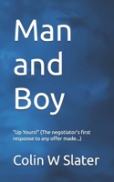 Man and Boy: "Up Yours" (The negotiator’s first response to any offer made...) 1036909328 Book Cover