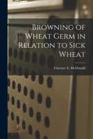 Browning of Wheat Germ in Relation to Sick Wheat 1014089468 Book Cover