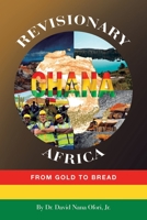 Revisionary Ghana & Africa: From Gold to Bread 1669872416 Book Cover