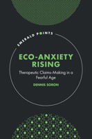 Eco-Anxiety Rising: Therapeutic Claims-Making in a Fearful Age (Emerald Points) 1835494013 Book Cover