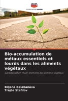 Bio-accumulation de métaux essentiels et lourds dans les aliments végétaux (French Edition) 6208261627 Book Cover