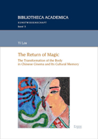 The Return of Magic: The Transformation of the Body in Chinese Cinema and Its Cultural Memory 3987400382 Book Cover
