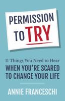 Permission to Try: 11 Things You Need to Hear When You're Scared to Change Your Life 1732685908 Book Cover